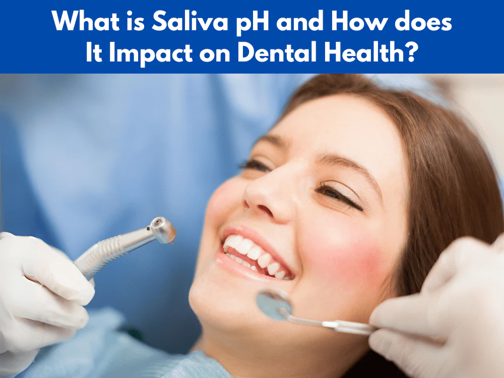 UNDERSTANDING SALIVA PH AND ITS ROLE IN DENTAL HEALTH